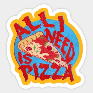 ALL I NEED IS PIZZA Sticker